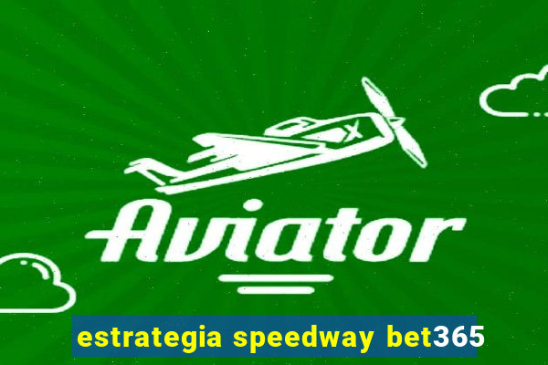 estrategia speedway bet365